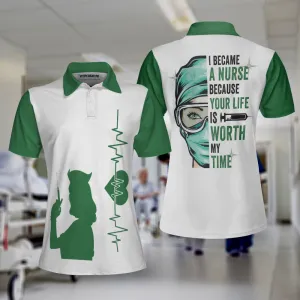 I Became A Nurse Because Your Life Is Worth My Time Short Sleeve Women Polo Shirt, Green Nurse Life Shirt Coolspod