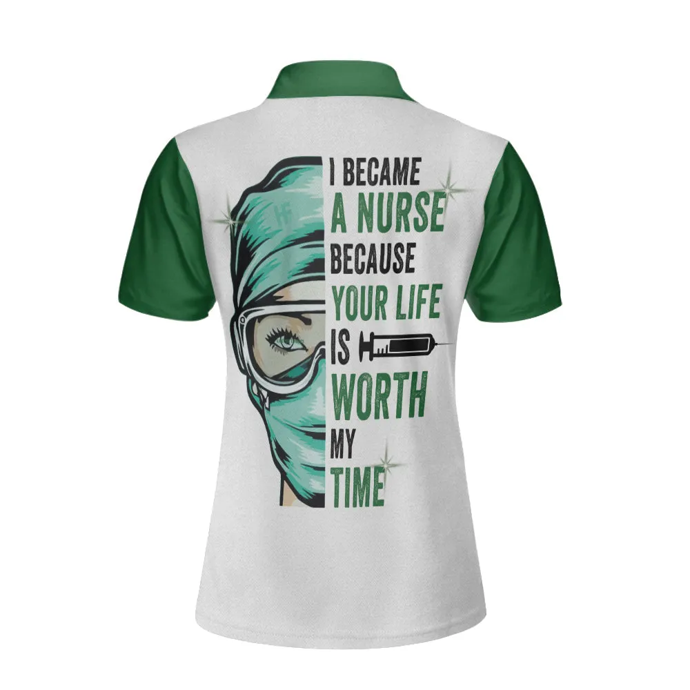 I Became A Nurse Because Your Life Is Worth My Time Short Sleeve Women Polo Shirt, Green Nurse Life Shirt Coolspod